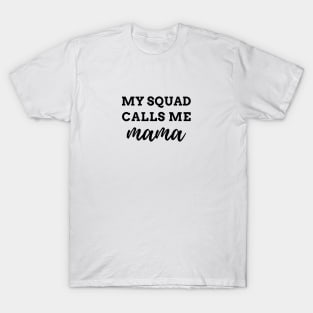 MY SQUAD CALLS ME mama Quote Gift For Mom T-Shirt